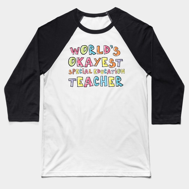 World's Okayest Special Education Teacher Gift Idea Baseball T-Shirt by BetterManufaktur